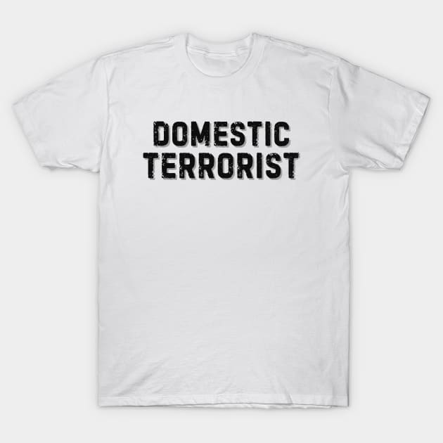 Domestic Terrorist T-Shirt by Ivanapcm